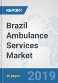 Brazil Ambulance Services Market: Prospects, Trends Analysis, Market Size and Forecasts up to 2025- Product Image