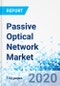 Passive Optical Network Market, By Structure (GPON, EPON, WDM-PON), By Component (ONT, OLT), and By Region: Global Industry Perspective, Comprehensive Analysis and Forecast, 2019- 2026 - Product Thumbnail Image