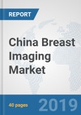 China Breast Imaging Market: Prospects, Trends Analysis, Market Size and Forecasts up to 2025- Product Image