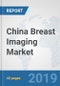 China Breast Imaging Market: Prospects, Trends Analysis, Market Size and Forecasts up to 2025 - Product Thumbnail Image
