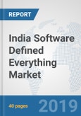 India Software Defined Everything Market: Prospects, Trends Analysis, Market Size and Forecasts up to 2025- Product Image
