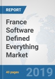 France Software Defined Everything Market: Prospects, Trends Analysis, Market Size and Forecasts up to 2025- Product Image