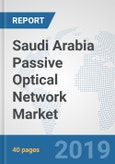 Saudi Arabia Passive Optical Network Market: Prospects, Trends Analysis, Market Size and Forecasts up to 2025- Product Image