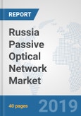 Russia Passive Optical Network Market: Prospects, Trends Analysis, Market Size and Forecasts up to 2025- Product Image