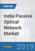 India Passive Optical Network Market: Prospects, Trends Analysis, Market Size and Forecasts up to 2025- Product Image