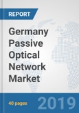 Germany Passive Optical Network Market: Prospects, Trends Analysis, Market Size and Forecasts up to 2025- Product Image