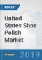 United States Shoe Polish Market: Prospects, Trends Analysis, Market Size and Forecasts up to 2025 - Product Thumbnail Image