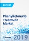 Phenylketonuria Treatment Market: By Type, By Route of Administration, and By End User: Global Industry Perspective, Comprehensive Analysis and Forecast, 2019 - 2025 - Product Thumbnail Image