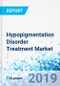Hypopigmentation Disorder Treatment Market By treatment, and end user: Global Industry Perspective, Comprehensive Analysis and Forecast, 2019 - 2025 - Product Image