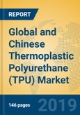 Global and Chinese Thermoplastic Polyurethane (TPU) Market Insights 2019-2024: Analysis by Manufacturers, Product Type, Application, Regions and Technology- Product Image