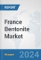 France Bentonite Market: Prospects, Trends Analysis, Market Size and Forecasts up to 2024 - Product Thumbnail Image