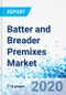 Batter and Breader Premixes Market - By Batter Applications, By Breader Type, and By Region - Global Industry Perspective, Comprehensive Analysis, and Forecast, 2019 - 2025 - Product Thumbnail Image
