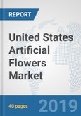 United States Artificial Flowers Market: Prospects, Trends Analysis, Market Size and Forecasts up to 2025- Product Image