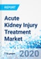Acute Kidney Injury Treatment Market: By Injury Type - Global Industry Perspective Comprehensive Analysis and Forecast, 2019-2025 - Product Thumbnail Image