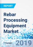 Rebar Processing Equipment Market: By Type, By Operation, and By End-User: Global Industry Perspective, Comprehensive Analysis, and Forecast, 2018 - 2026- Product Image