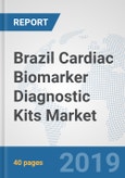 Brazil Cardiac Biomarker Diagnostic Kits Market: Prospects, Trends Analysis, Market Size and Forecasts up to 2024- Product Image