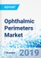 Ophthalmic Perimeters Market: By Product (Static, Kinetic, Combination) and End User (Hospitals, Specialty Ophthalmic Clinics and Others) - Global Industry Perspective Comprehensive Analysis and Forecast, 2019-2025 - Product Thumbnail Image