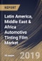Latin America, Middle East & Africa Automotive Tinting Film Market (2019-2025) - Product Thumbnail Image
