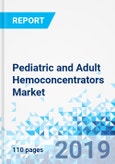 Pediatric and Adult Hemoconcentrators Market: By Type (Adult Hemoconcentrators and Pediatric Hemoconcentrators); By End User (Ambulatory Surgical Centers, Hospitals and Other End Users): Global Industry Perspective, Comprehensive Analysis and Forecast, 2018 - 2025- Product Image