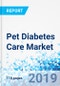Pet Diabetes Care Market: By Devices Type, and End User: Global Industry Perspective, Comprehensive Analysis and Forecast, 2019 - 2025 - Product Thumbnail Image