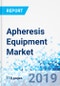 Apheresis Equipment Market: By Procedure Type, By Application, and By End User: Global Industry Perspective, Comprehensive Analysis and Forecast, 2019 - 2025 - Product Thumbnail Image