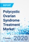 Polycystic Ovarian Syndrome Treatment Market, By Drug Type (Oral Contraceptives, an Insulin-Sensitizing Agent, Antiandrogens, Anti-Obesity Drugs, Others), and By Region: Global Industry Perspective, Comprehensive Analysis and Forecast, 2019 - 2026 - Product Thumbnail Image