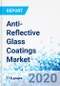 Anti-Reflective Glass Coatings Market - By Type, By Application: Global Industry Perspective, Comprehensive Analysis and Forecast, 2020 - 2026 - Product Thumbnail Image