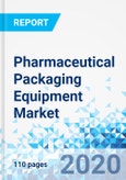 Pharmaceutical Packaging Equipment Market - By Product Type, By Packaging Type, and By Region: Global Industry Perspective, Comprehensive Analysis and Forecast 2019 - 2026- Product Image
