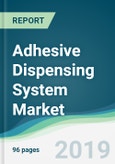 Adhesive Dispensing System Market - Forecasts from 2019 to 2024- Product Image