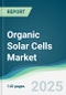 Organic Solar Cells Market - Forecasts from 2024 to 2029 - Product Image