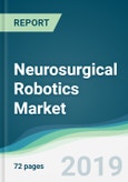 Neurosurgical Robotics Market - Forecasts from 2019 to 2024- Product Image