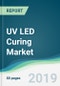 UV LED Curing Market - Forecasts from 2019 to 2024 - Product Thumbnail Image