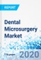 Dental Microsurgery Market: By Procedure - Global Industry Perspective Comprehensive Analysis and Forecast, 2019-2025 - Product Thumbnail Image