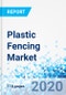 Plastic Fencing Market - By Material, By End-Use, and By Region: Global Industry Perspective, Market Size, Statistical Research, Market Intelligence, Comprehensive Analysis, Historical Trends, and Forecasts, 2019-2025 - Product Thumbnail Image