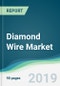Diamond Wire Market - Forecasts from 2019 to 2024 - Product Thumbnail Image