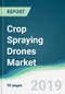 Crop Spraying Drones Market - Forecasts from 2019 to 2024 - Product Thumbnail Image