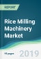 Rice Milling Machinery Market - Forecasts from 2019 to 2024 - Product Thumbnail Image