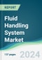 Fluid Handling System Market - Forecasts from 2024 to 2029 - Product Image