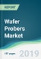Wafer Probers Market - Forecasts from 2019 to 2024 - Product Thumbnail Image