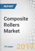 Composite Rollers Market by Fiber Type (Carbon, Glass, Others), End-Use Industry (Mining, Pulp & Paper, Textile, Film & Foil Processing), Resin Type, and Region (North America, Europe, APAC, Row) - Global Forecast to 2024- Product Image
