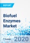 Biofuel Enzymes Market - By Product (Industrial Lipases, Amylases, Xylanase, and Cellulose), By Application (Starch/Corn Based Ethanol, Biodiesel, and Lignocellulosic Ethanol), and By Region - Global Industry Perspective, Comprehensive Analysis, and Forecast, 2020 - 2026 - Product Thumbnail Image