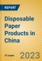 Disposable Paper Products in China - Product Image