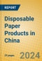 Disposable Paper Products in China - Product Image