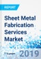 Sheet Metal Fabrication Services Market: Report By Form, By End-Use Industry: Global Industry Perspective, Comprehensive Analysis, and Forecast, 2018 - 2026 - Product Thumbnail Image