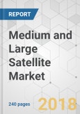 Medium and Large Satellite Market - Global Industry Analysis, Size, Share, Growth, Trends, and Forecast, 2018-2026- Product Image