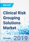 Clinical Risk Grouping Solutions Market: By Product, for Payers, Hospitals, Long-Term Care Centers, Ambulatory Care Centers and Other End Users: Global Industry Perspective, Comprehensive Analysis and Forecast, 2018 - 2025 - Product Thumbnail Image