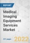 Medical Imaging Equipment Services Market - Global Industry Analysis, Size, Share, Growth, Trends, and Forecast, 2022-2031 - Product Image