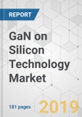 GaN on Silicon Technology Market - Global Industry Analysis, Size, Share, Growth, Trends, and Forecast, 2019-2027- Product Image