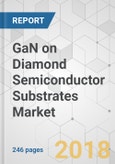 GaN on Diamond Semiconductor Substrates Market - Global Industry Analysis, Size, Share, Growth, Trends, and Forecast 2018-2026- Product Image