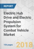 Electric Hub Drive and Electric Propulsion System for Combat Vehicle Market - Global Industry Analysis, Size, Share, Growth, Trends, and Forecast 2018-2026- Product Image